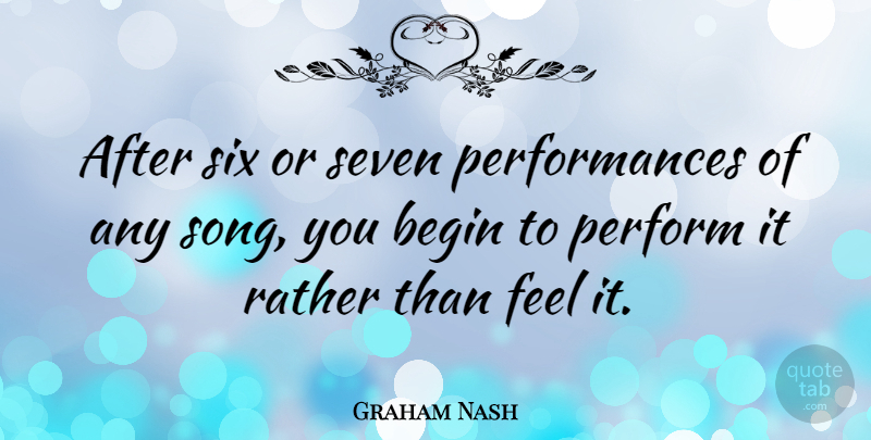 Graham Nash Quote About Song, Six, Seven: After Six Or Seven Performances...