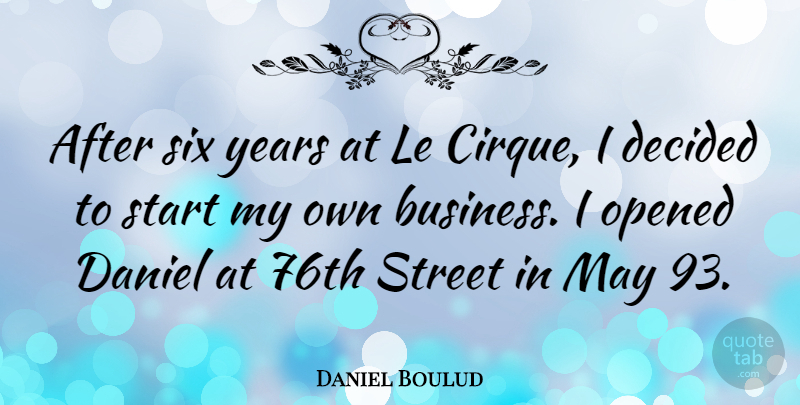 Daniel Boulud Quote About Years, May, Six: After Six Years At Le...