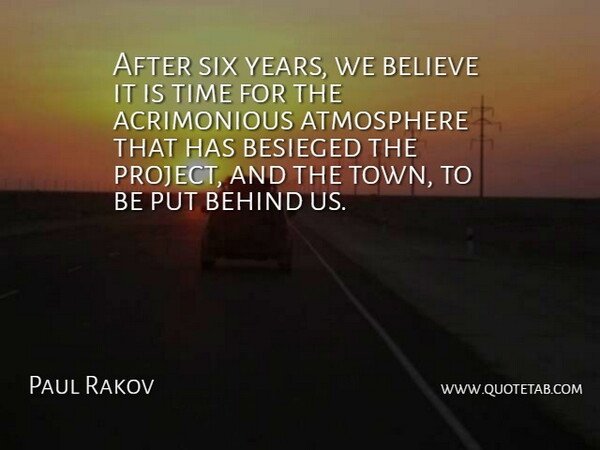 Paul Rakov Quote About Atmosphere, Behind, Believe, Six, Time: After Six Years We Believe...