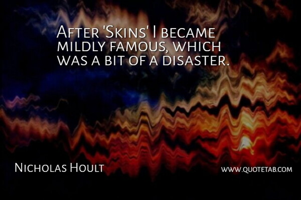 Nicholas Hoult Quote About Skins, Disaster, Bits: After Skins I Became Mildly...