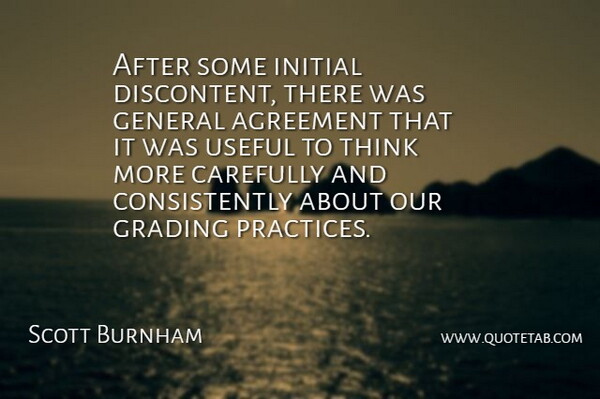 Scott Burnham Quote About Agreement, Carefully, General, Initial, Useful: After Some Initial Discontent There...