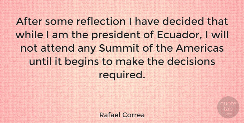 Rafael Correa Quote About Reflection, Decision, President: After Some Reflection I Have...