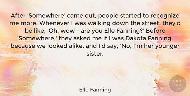 Elle Fanning Quote About People, Wow, Younger Sister: After Somewhere Came Out People...