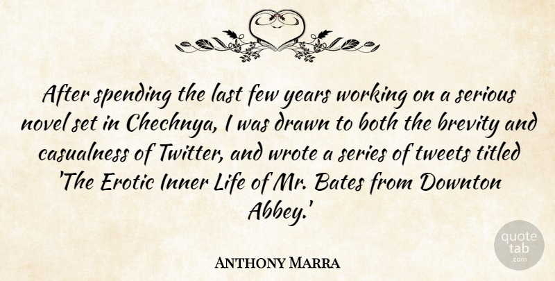 Anthony Marra Quote About Both, Brevity, Drawn, Few, Inner: After Spending The Last Few...