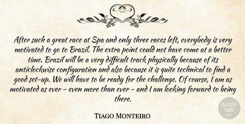 Tiago Monteiro Quote About Brazil, Difficult, Everybody, Extra, Forward: After Such A Great Race...