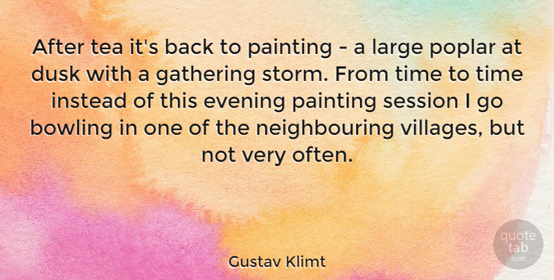 Gustav Klimt Quote About Inspiring, Art, Tea: After Tea Its Back To...