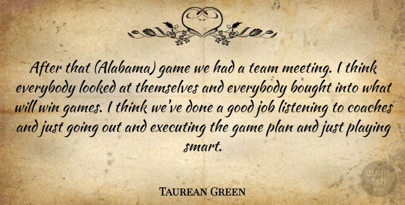 Taurean Green Quote About Bought, Coaches, Everybody, Executing, Game: After That Alabama Game We...