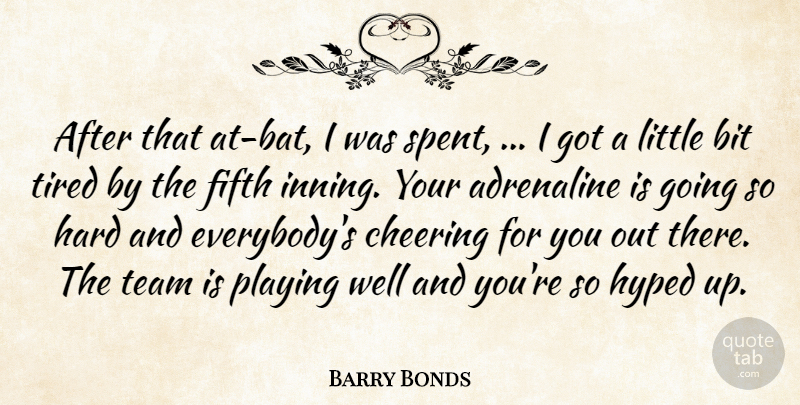 Barry Bonds Quote About Adrenaline, Bit, Cheering, Fifth, Hard: After That At Bat I...