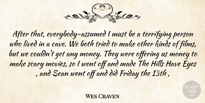 Wes Craven Quote About Both, Eyes, Friday, Hills, Kinds: After That Everybody Assumed I...