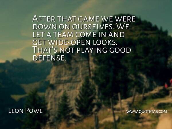 Leon Powe Quote About Game, Good, Playing, Team: After That Game We Were...