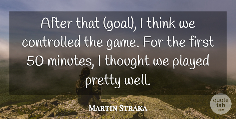 Martin Straka Quote About Controlled, Played: After That Goal I Think...