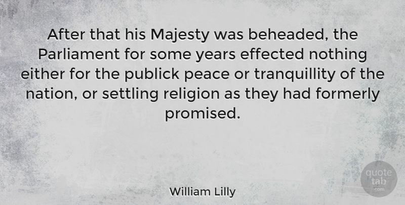 William Lilly Quote About Years, Majesty, Quiet: After That His Majesty Was...