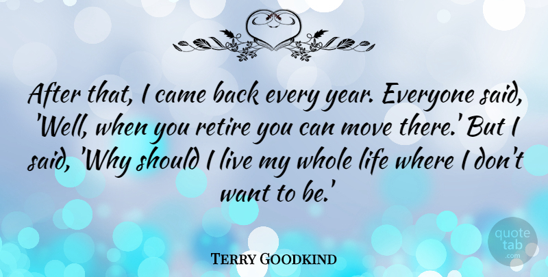 Terry Goodkind Quote About Moving, Years, Want: After That I Came Back...