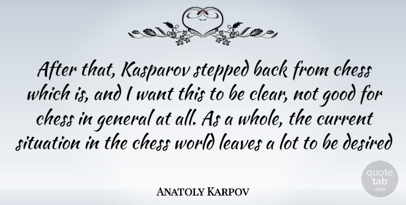 Anatoly Karpov Quote About World, Want, Chess: After That Kasparov Stepped Back...