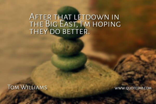 Tom Williams Quote About Hoping: After That Letdown In The...