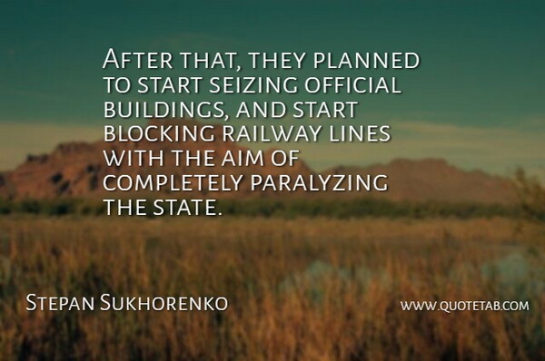 Stepan Sukhorenko Quote About Aim, Blocking, Lines, Official, Planned: After That They Planned To...