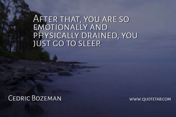 Cedric Bozeman Quote About Physically: After That You Are So...