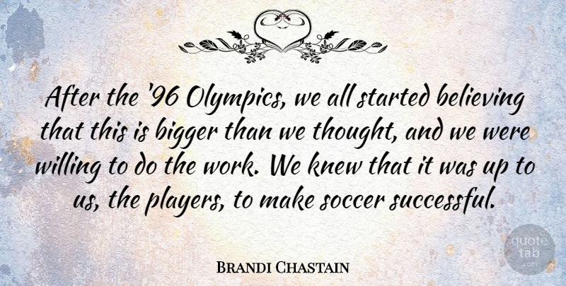 Brandi Chastain Quote About Soccer, Believe, Successful: After The 96 Olympics We...