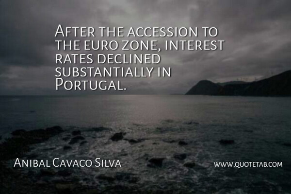 Anibal Cavaco Silva Quote About Portugal, Interest, Rate: After The Accession To The...