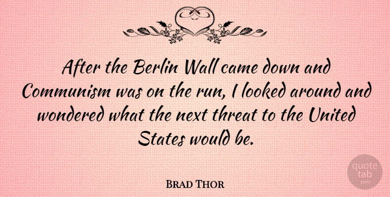 Brad Thor Quote About Came, Looked, Next, States, Threat: After The Berlin Wall Came...