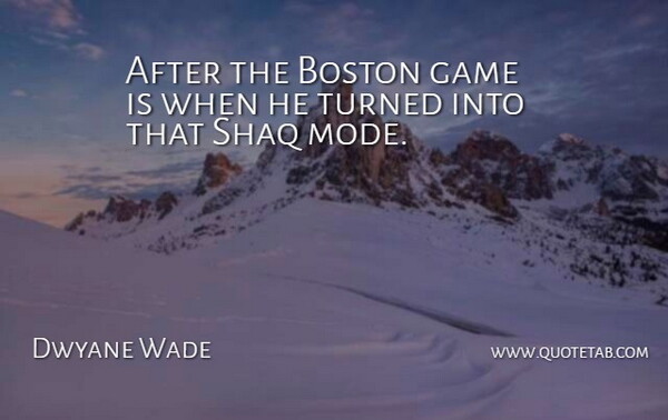 Dwyane Wade Quote About Boston, Game, Turned: After The Boston Game Is...