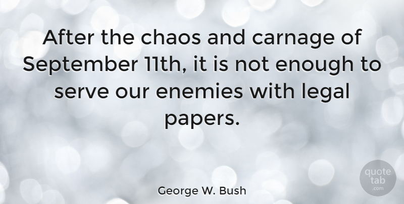 George W. Bush Quote About Enemy, Paper, September: After The Chaos And Carnage...
