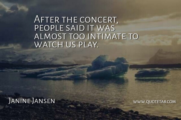 Janine Jansen Quote About Almost, Intimate, People, Watch: After The Concert People Said...