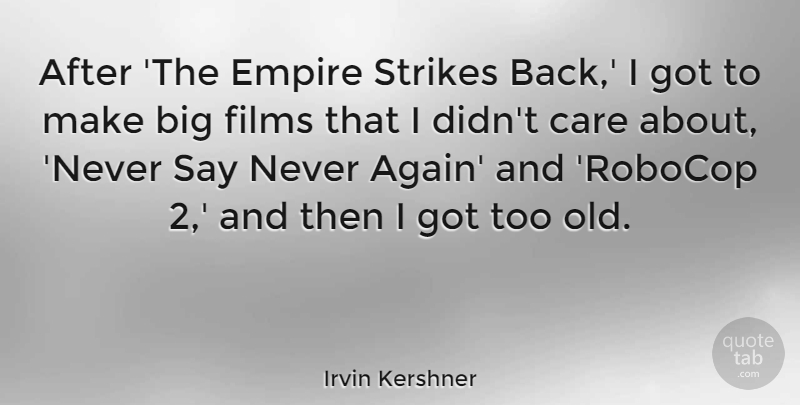 Irvin Kershner Quote About Care, Empires, Film: After The Empire Strikes Back...