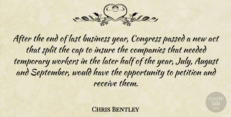 Chris Bentley Quote About Act, August, Business, Cap, Companies: After The End Of Last...
