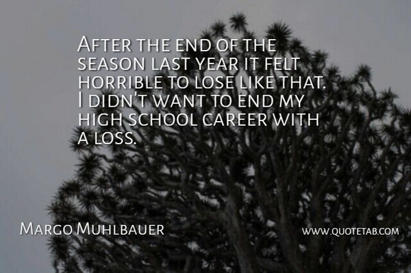 Margo Muhlbauer Quote About Career, Felt, High, Horrible, Last: After The End Of The...
