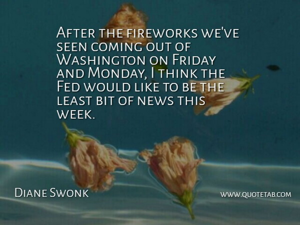 Diane Swonk Quote About Bit, Coming, Fed, Fireworks, Friday: After The Fireworks Weve Seen...