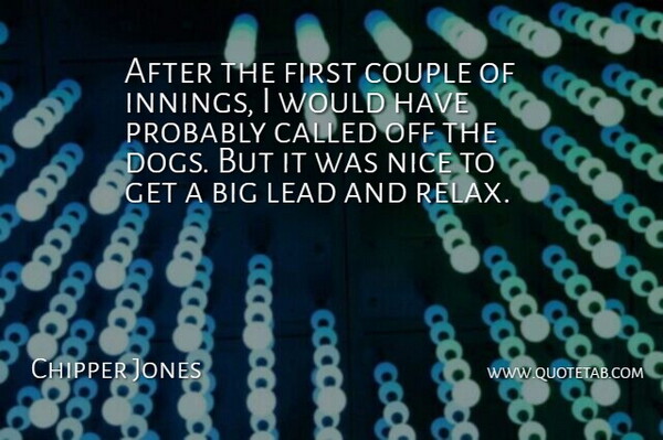 Chipper Jones Quote About Couple, Dogs, Lead, Nice: After The First Couple Of...