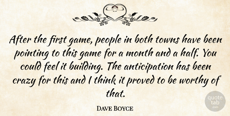 Dave Boyce Quote About Both, Crazy, Game, Month, People: After The First Game People...