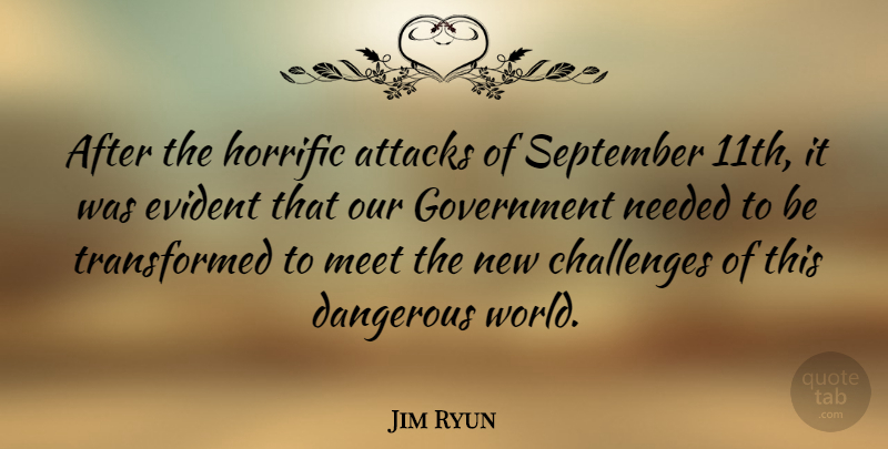 Jim Ryun Quote About Government, Dangerous World, Challenges: After The Horrific Attacks Of...