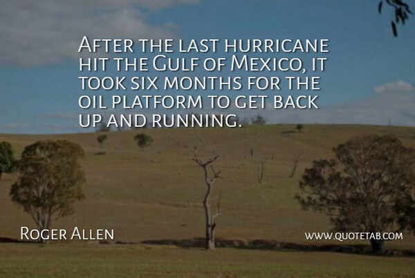 Roger Allen Quote About Gulf, Hit, Hurricane, Last, Months: After The Last Hurricane Hit...