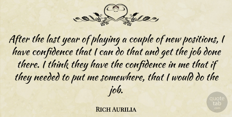 Rich Aurilia Quote About Confidence, Couple, Job, Last, Needed: After The Last Year Of...