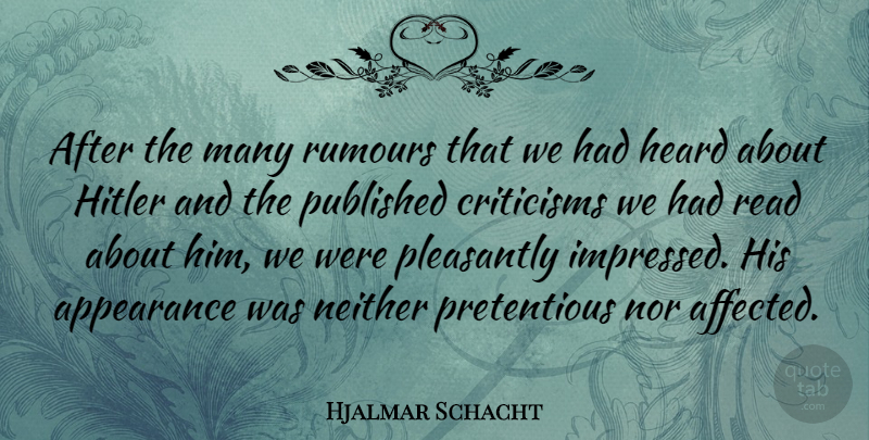 Hjalmar Schacht Quote About Criticisms, Neither, Nor, Pleasantly, Published: After The Many Rumours That...