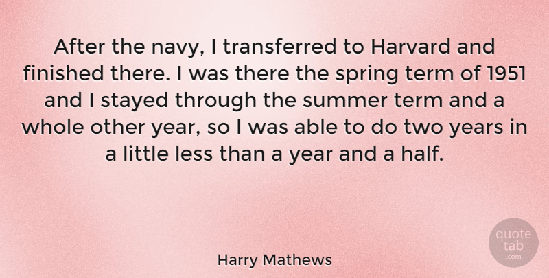 Harry Mathews Quote About Summer, Spring, Years: After The Navy I Transferred...