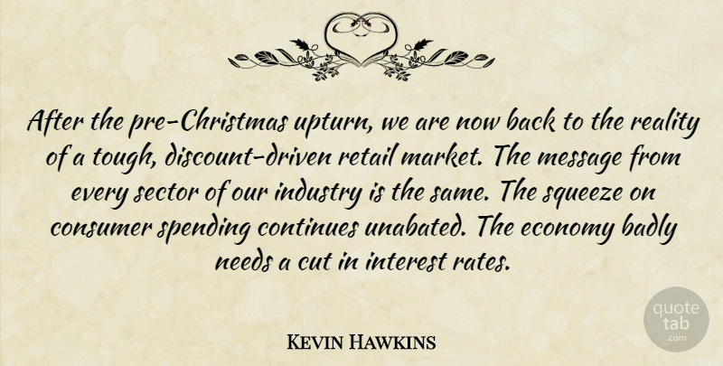 Kevin Hawkins Quote About Badly, Consumer, Continues, Cut, Economy: After The Pre Christmas Upturn...