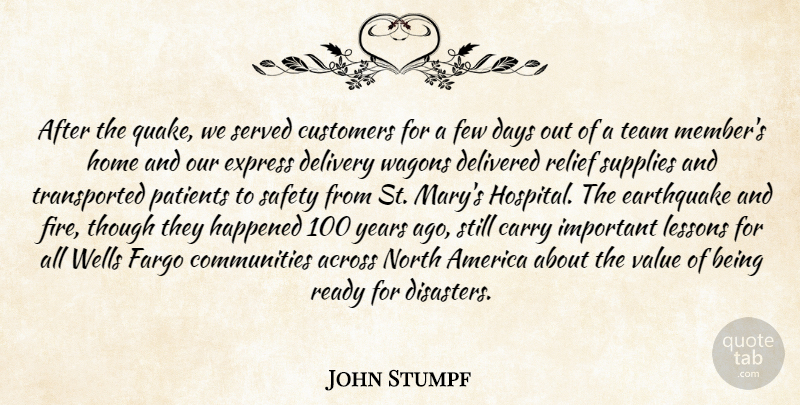John Stumpf Quote About Across, America, Carry, Customers, Days: After The Quake We Served...