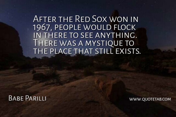 Babe Parilli Quote About Flock, Mystique, People, Red, Won: After The Red Sox Won...