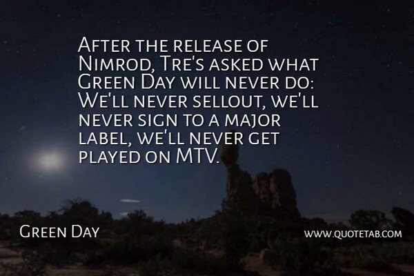 Green Day Quote About Asked, Green, Major, Played, Release: After The Release Of Nimrod...