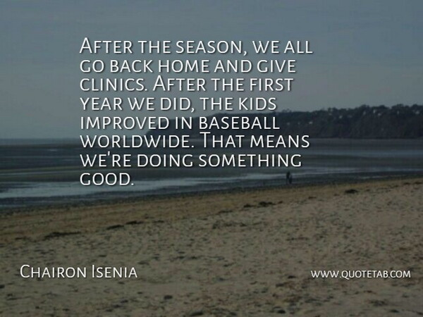 Chairon Isenia Quote About Baseball, Home, Improved, Kids, Means: After The Season We All...