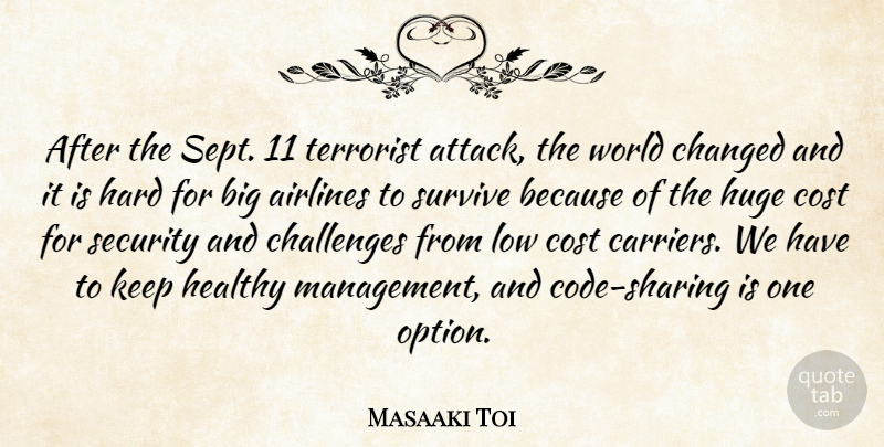 Masaaki Toi Quote About Airlines, Challenges, Changed, Cost, Hard: After The Sept 11 Terrorist...