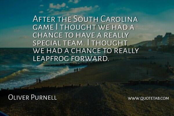 Oliver Purnell Quote About Carolina, Chance, Game, South, Special: After The South Carolina Game...