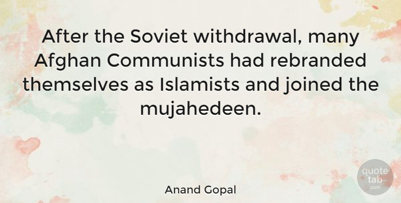 Anand Gopal Quote About Communists, Islamists, Joined: After The Soviet Withdrawal Many...