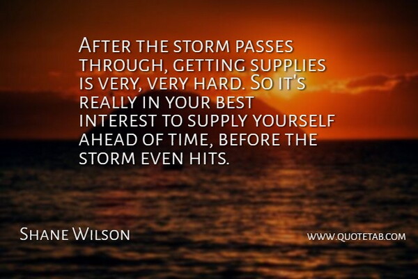 Shane Wilson Quote About Ahead, Best, Interest, Passes, Storm: After The Storm Passes Through...