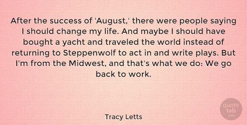 Tracy Letts Quote About Writing, August, Should Have: After The Success Of August...