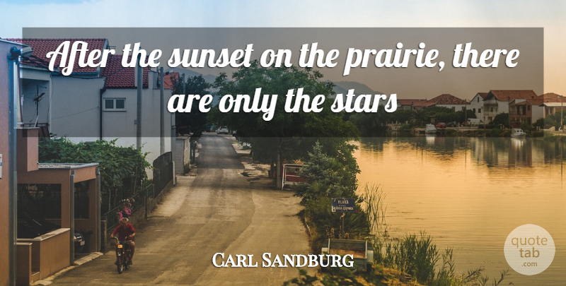 Carl Sandburg Quote About Stars, Sunset, Prairie: After The Sunset On The...