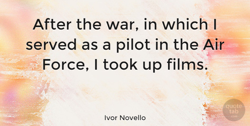 Ivor Novello Quote About War, Air, Pilots: After The War In Which...
